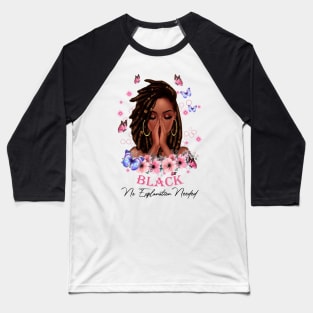 Black No Explanation Needed, Black Girl, Black Girl Magic Baseball T-Shirt